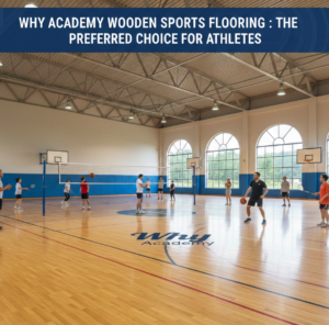 Why Academy Wooden Sports Flooring Is the Preferred Choice