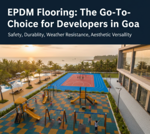 EPDM Flooring: The Go-To Choice for Developers in Goa