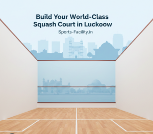 Why Build a Squash Court in Lucknow?